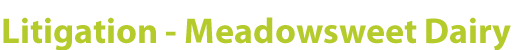 Litigation - Meadowsweet Dairy